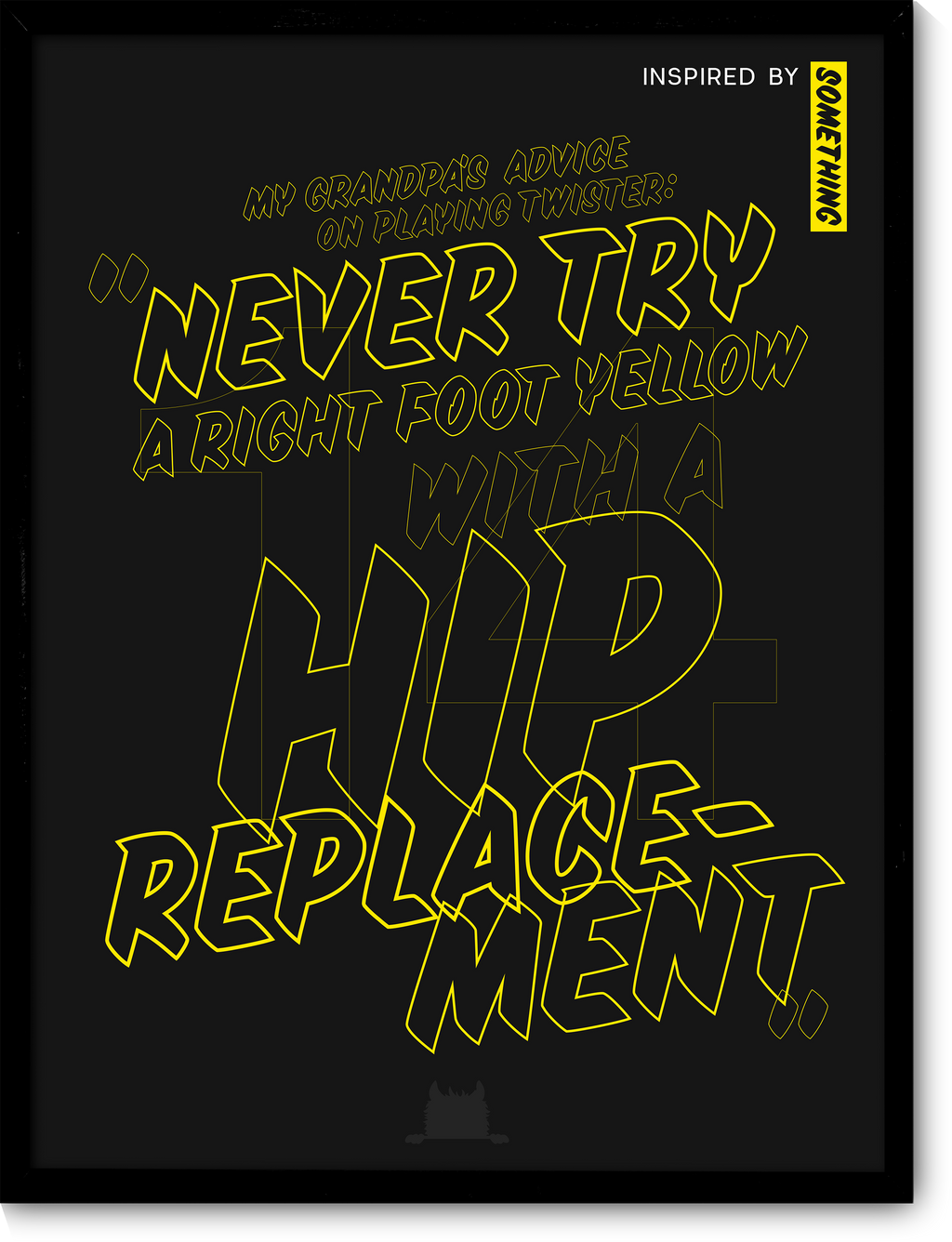 #14 Inspired by my grandpa's advice on playing twitter: "Never try a right foot yellow with a hip replacement."