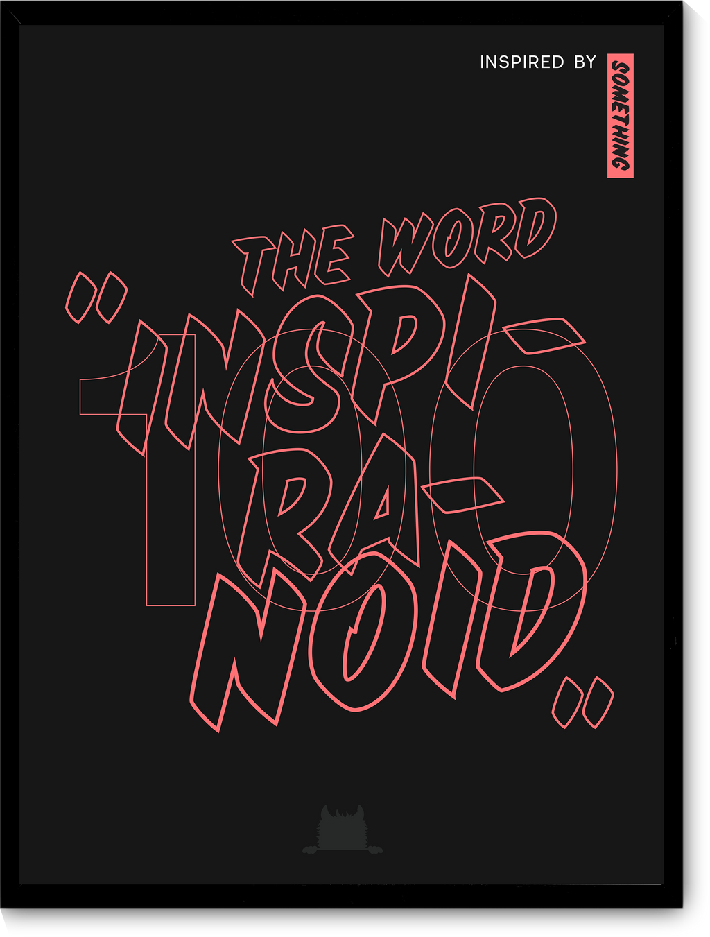 #100 Inspired by the word “inspiranoid.”