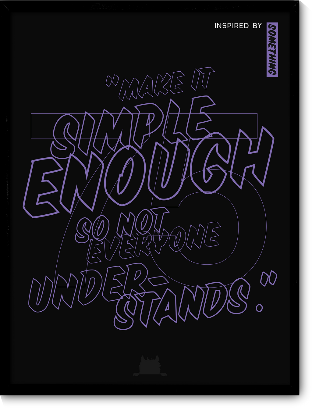 #75 Inspired by a sticker: “Make it simple enough so not everybody understands.”